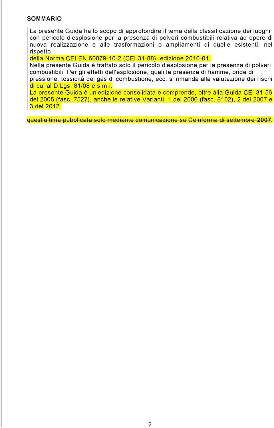 Nella presente Guida è trattato solo il pericolo d'esplosione per la presenza di polveri combustibili.