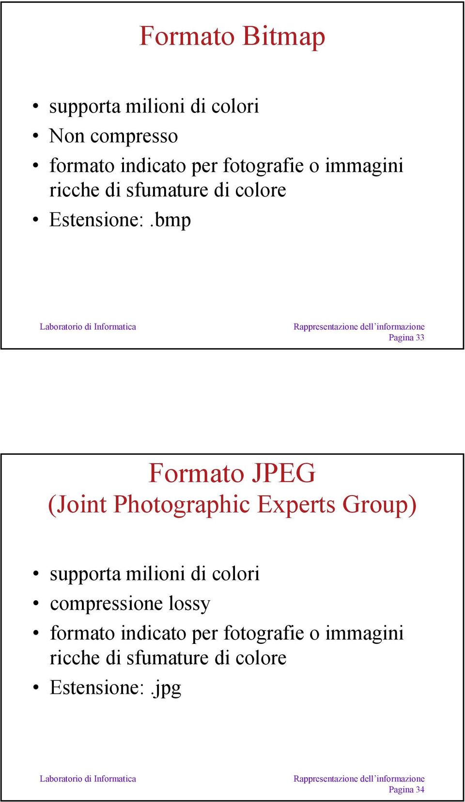 bmp Pagina 33 Formato JPEG (Joint Photographic Experts Group) supporta milioni di