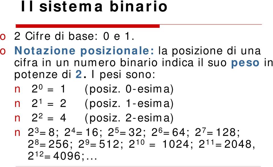 peso in potenze di 2. I pesi sono: 2 0 = 1 (posiz. 0-esima) 2 1 = 2 (posiz.