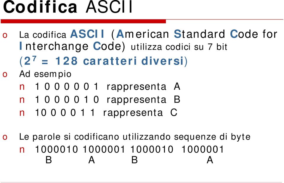 0 1 rappresenta A 1 0 0 0 0 1 0 rappresenta B 10 0 0 0 1 1 rappresenta C Le