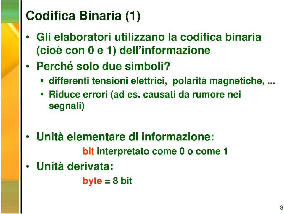 differenti tensioni elettrici, polarità magnetiche,... Riduce errori (ad es.