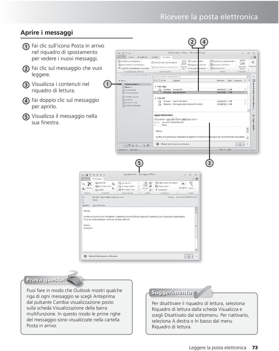 Puoi fare in modo che Outlook mostri qualche riga di ogni messaggio se scegli Anteprima dal pulsante Cambia visualizzazione posto sulla scheda Visualizzazione della barra multifunzione.