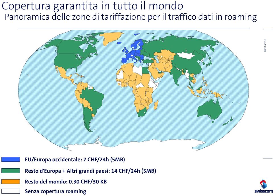 21 EU/Europa occidentale: 7 CHF/24h (5MB) Resto d'europa + Altri