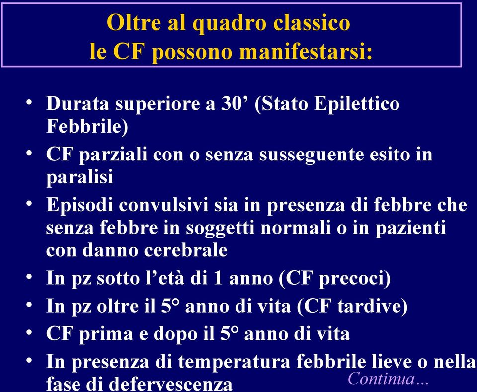 normali o in pazienti con danno cerebrale In pz sotto l età di 1 anno (CF precoci) In pz oltre il 5 anno di vita (CF