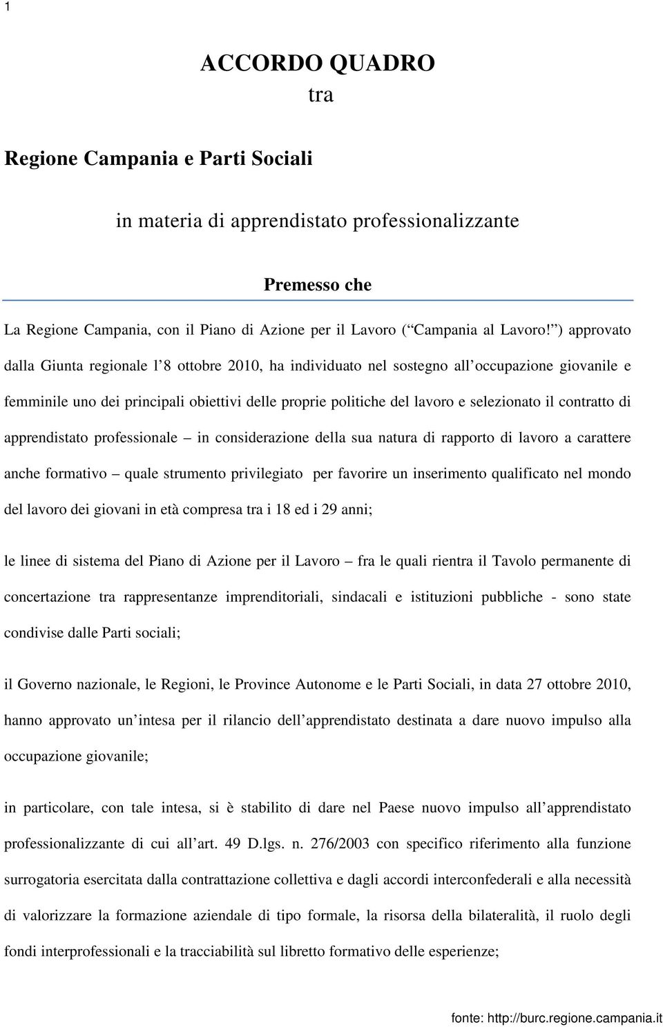 contratto di apprendistato professionale in considerazione della sua natura di rapporto di lavoro a carattere anche formativo quale strumento privilegiato per favorire un inserimento qualificato nel