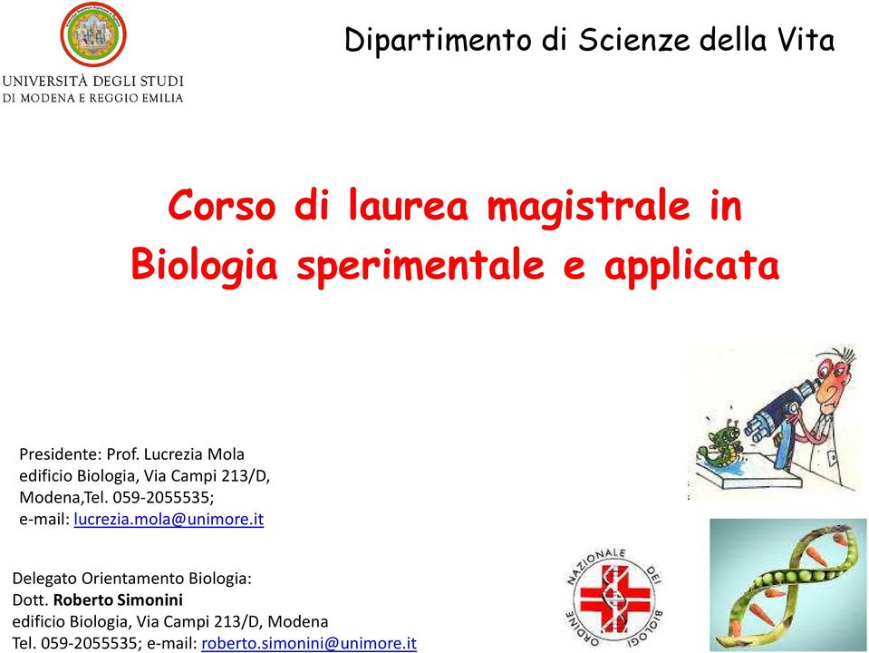 059-2055535; e-mail: lucrezia.mola@unimore.it Delegato Orientamento Biologia: Dott.