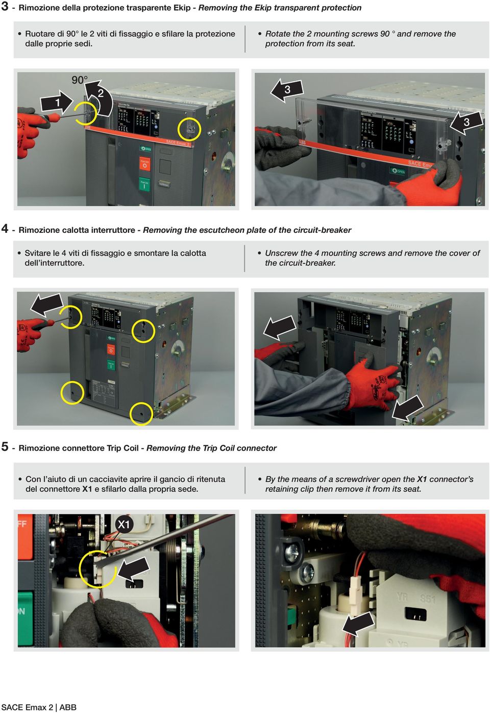 90 3 2 3 4 - Rimozione calotta interruttore - Removing the escutcheon plate of the circuit-breaker Svitare le 4 viti di fissaggio e smontare la calotta dell interruttore.