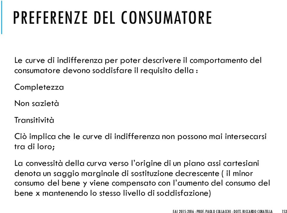 verso l origine di un piano assi cartesiani denota un saggio marginale di sostituzione decrescente ( il minor consumo del bene y viene compensato