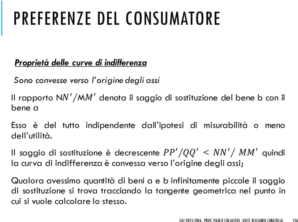 Il saggio di sostituzione è decrescente PP " /QQ " < NN " / MM " quindi la curva di indifferenza è convessa verso l origine degli assi; Qualora avessimo quantità