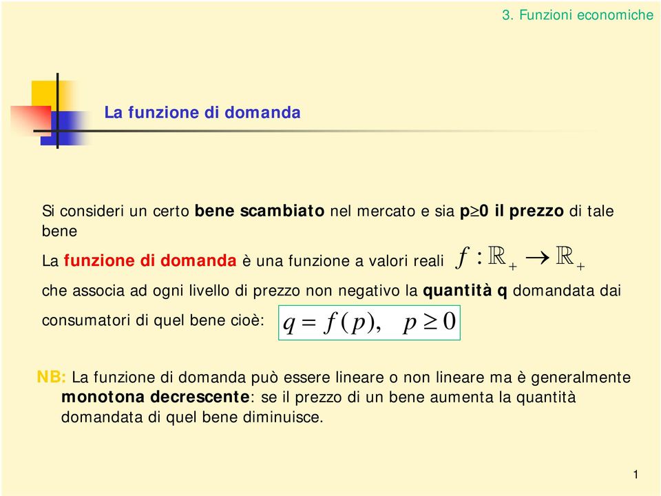 domandata dai consumatori di quel bene cioè: q = f( p), p 0 NB: La funzione di domanda può essere lineare o non