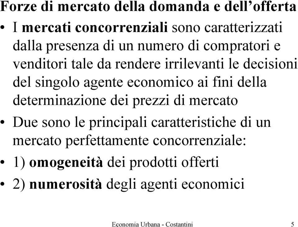 della determinazione dei prezzi di mercato Due sono le principali caratteristiche di un mercato perfettamente