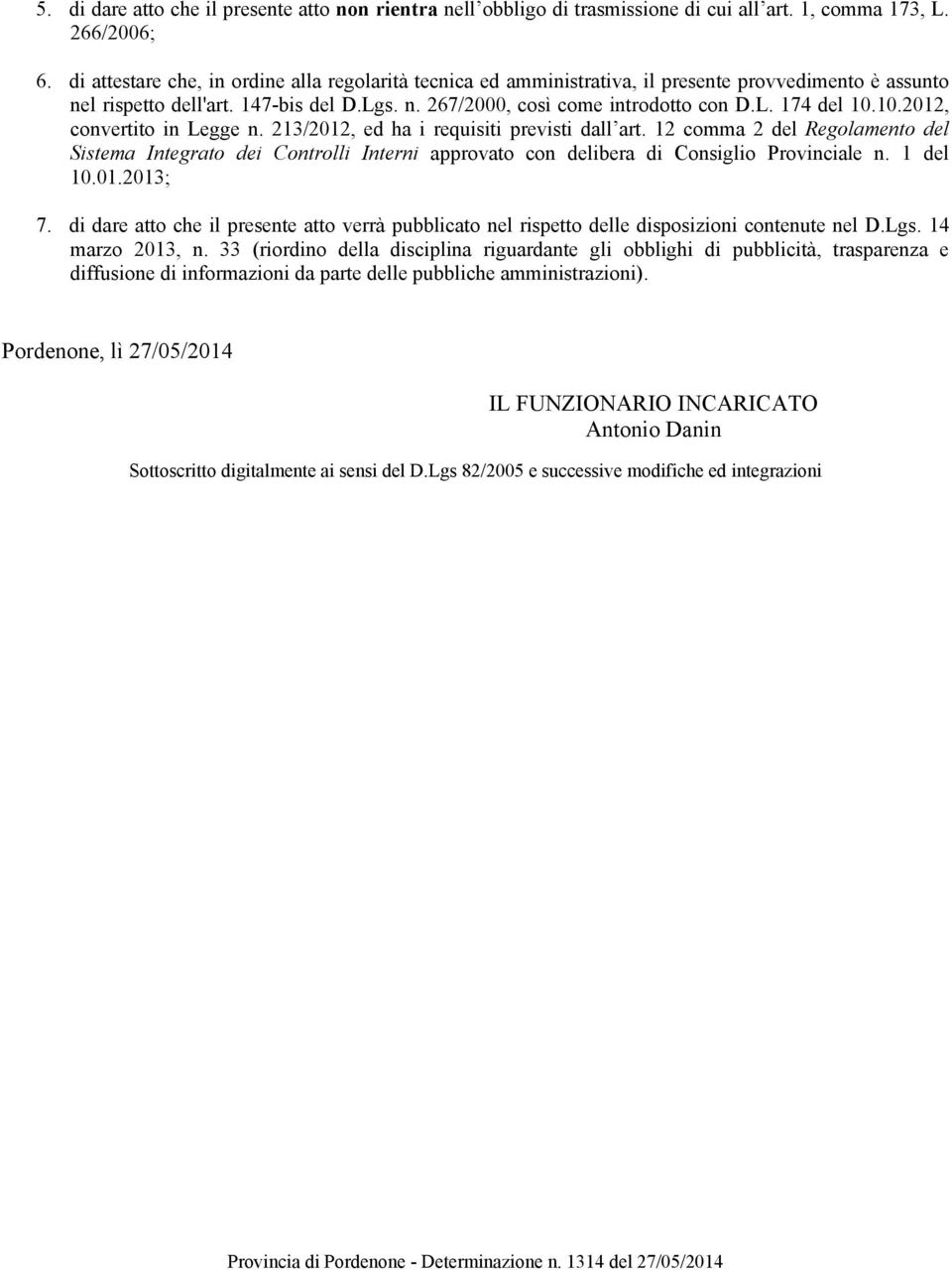 10.2012, convertito in Legge n. 213/2012, ed ha i requisiti previsti dall art. 12 comma 2 del Regolamento del Sistema Integrato dei Controlli Interni approvato con delibera di Consiglio Provinciale n.