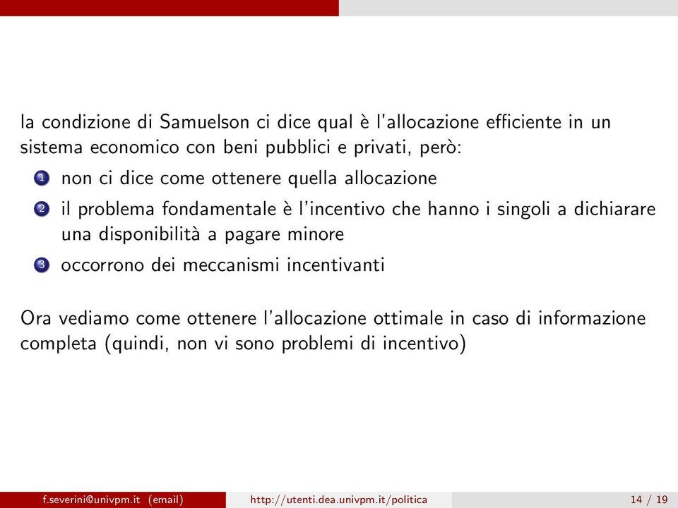 disponibilità a pagare minore 3 occorrono dei meccanismi incentivanti Ora vediamo come ottenere l allocazione ottimale in caso di