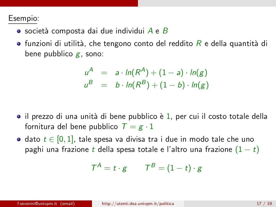 totale della fornitura del bene pubblico T = g 1 dato t [0, 1], tale spesa va divisa tra i due in modo tale che uno paghi una frazione t