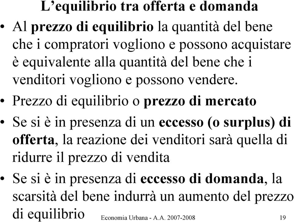 di equilibrio o prezzo di mercato Se si è in presenza di un eccesso (o surplus) di offerta, la reazione dei venditori sarà