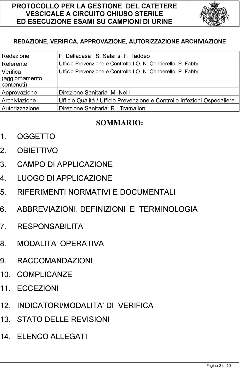 Nelli Ufficio Qualità / Ufficio Prevenzione e Controllo Infezioni Ospedaliere Direzione Sanitaria: R : Tramalloni SOMMARIO: 1. OGGETTO 2. OBIETTIVO 3. CAMPO DI APPLICAZIONE 4. LUOGO DI APPLICAZIONE 5.