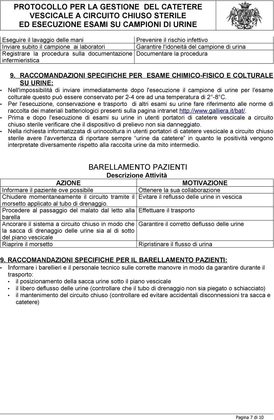 RACCOMANDAZIONI SPECIFICHE PER ESAME CHIMICO-FISICO E COLTURALE SU URINE: Nell'impossibilità di inviare immediatamente dopo l'esecuzione il campione di urine per l'esame colturale questo può essere