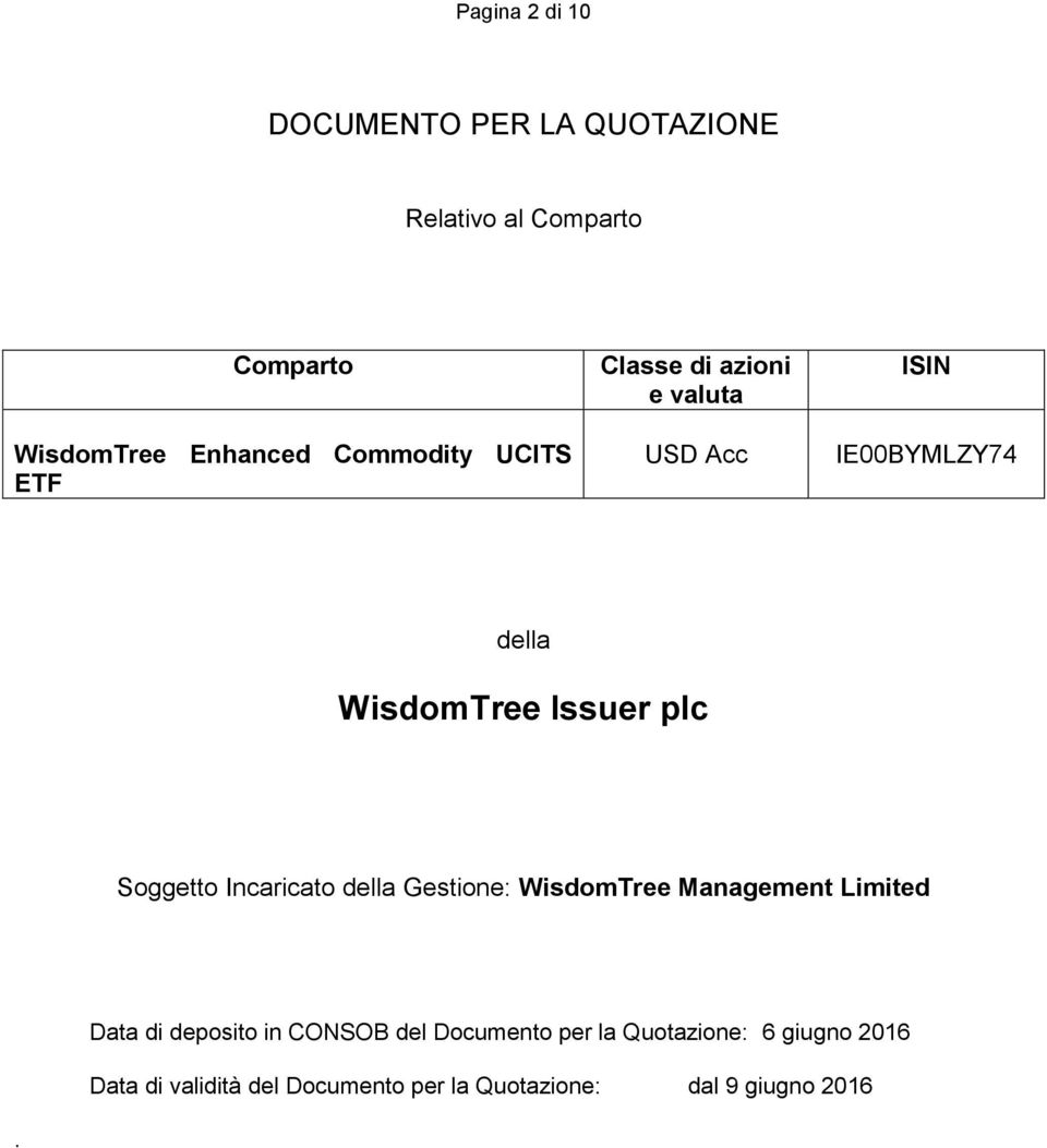 Soggetto Incaricato della Gestione: WisdomTree Management Limited Data di deposito in CONSOB del