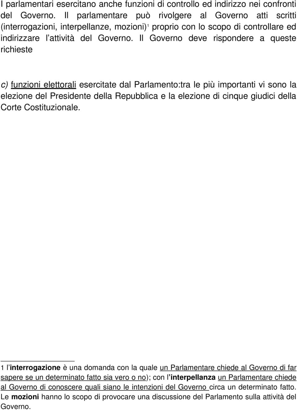 Il Governo deve rispondere a queste richieste c) funzioni elettorali esercitate dal Parlamento:tra le più importanti vi sono la elezione del Presidente della Repubblica e la elezione di cinque