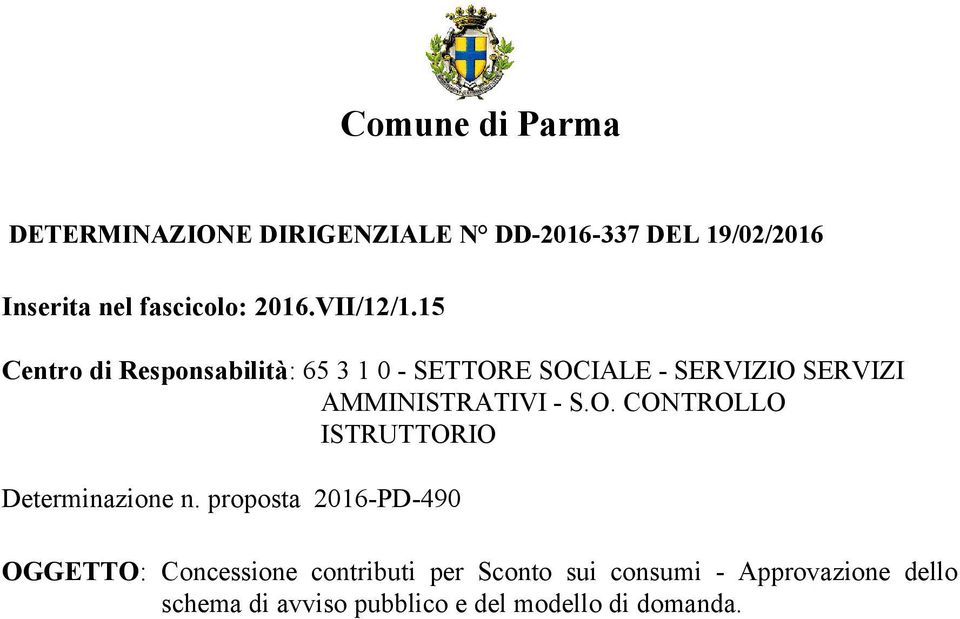 15 Centro di Responsabilità: 65 3 1 0 - SETTORE SOCIALE - SERVIZIO SERVIZI AMMINISTRATIVI - S.O. CONTROLLO ISTRUTTORIO Determinazione n.