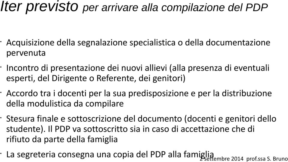 predisposizione e per la distribuzione della modulistica da compilare Stesura finale e sottoscrizione del documento (docenti e genitori dello