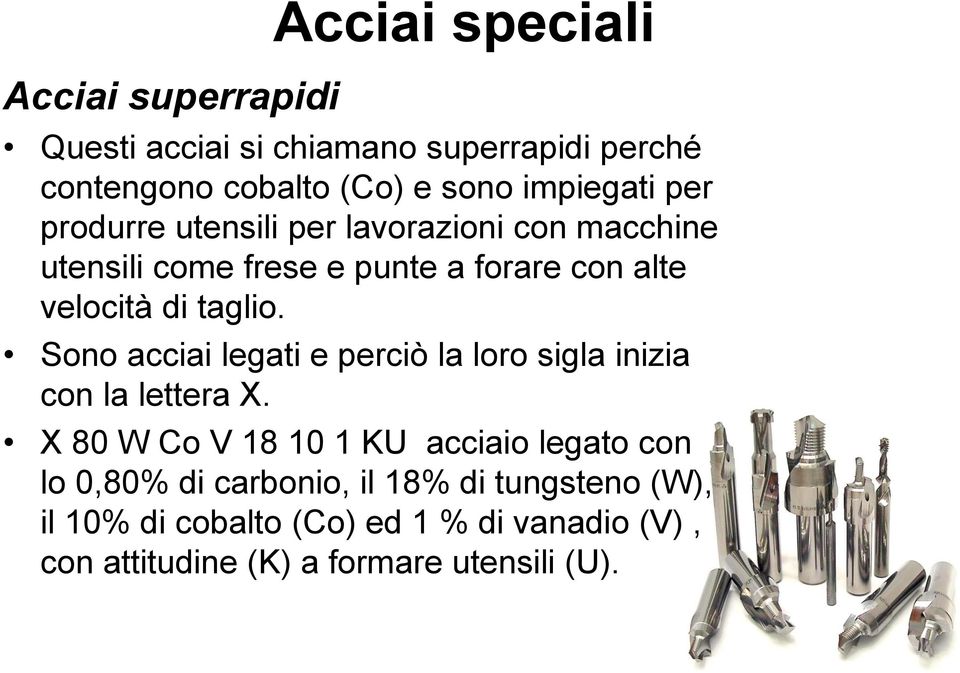 Sono acciai legati e perciò la loro sigla inizia con la lettera X.