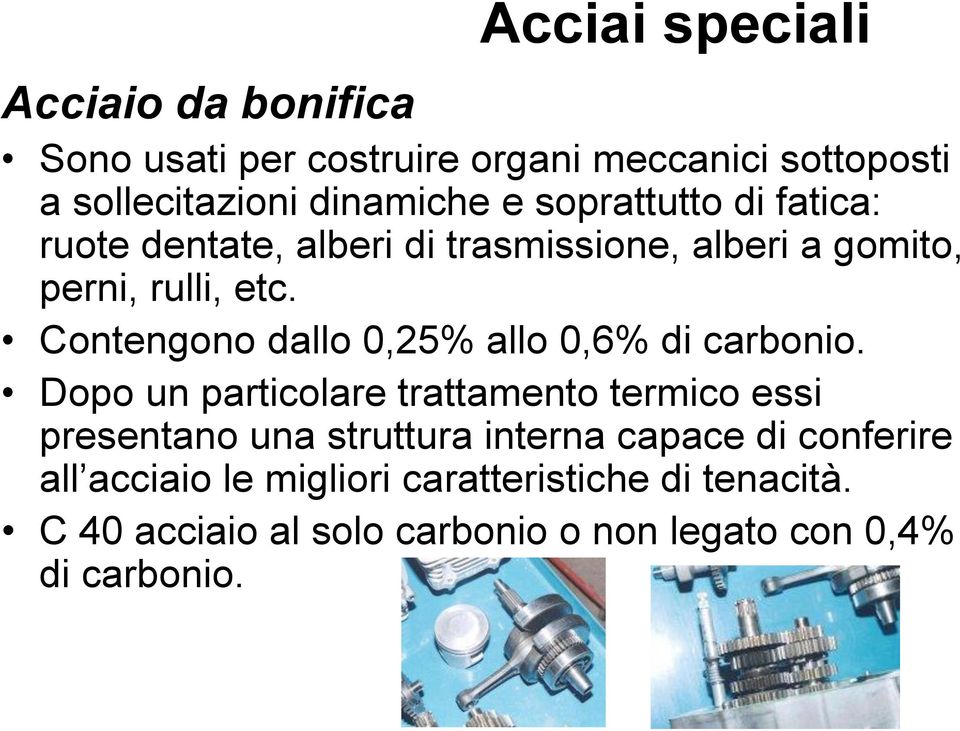 Contengono dallo 0,25% allo 0,6% di carbonio.