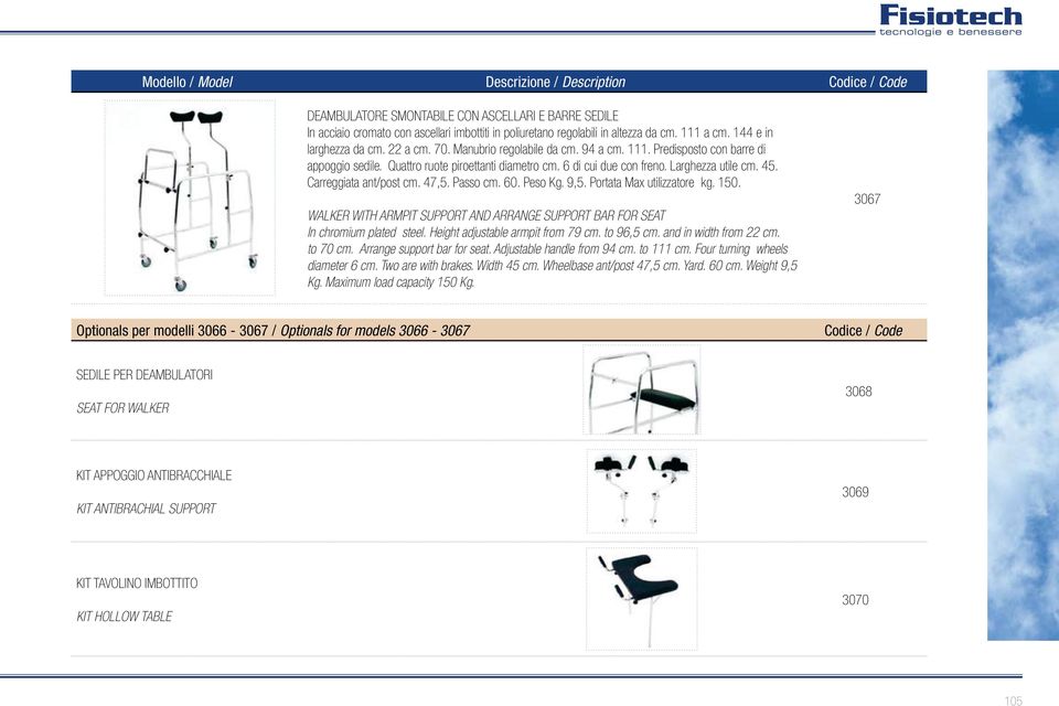 Passo cm. 60. Peso Kg. 9,5. Portata Max utilizzatore kg. 150. WALKER WITH ARMPIT SUPPORT AND ARRANGE SUPPORT BAR FOR SEAT In chromium plated steel. Height adjustable armpit from 79 cm. to 96,5 cm.
