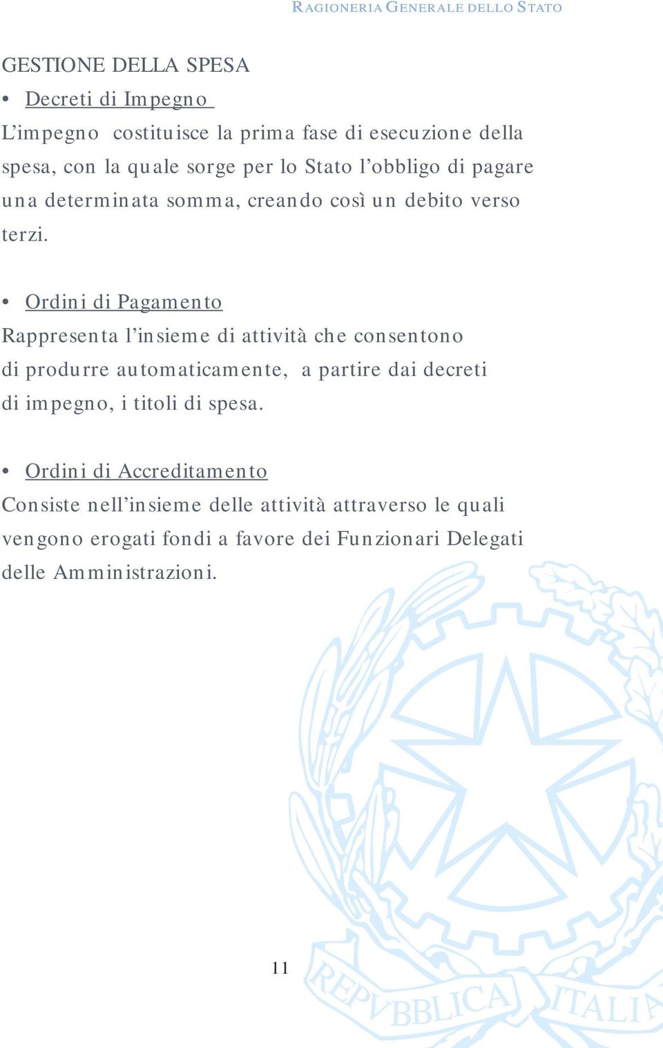 Ordini di Pagamento Rappresenta l insieme di attività che consentono di produrre automaticamente, a partire dai decreti di impegno,