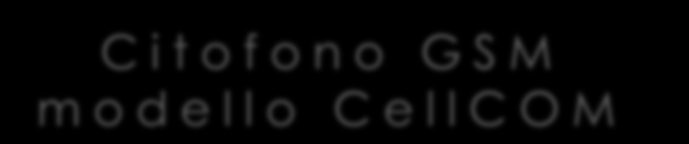 C i t o f o n o G S M m o d e l l o C ellc O M M o d e l l o c o n d e s i g n i n n o v a t i v o M o d e l l o c o n d e s i g n t r a d i z i o n a l e c o n c o p e r t u r a Tutte le unità