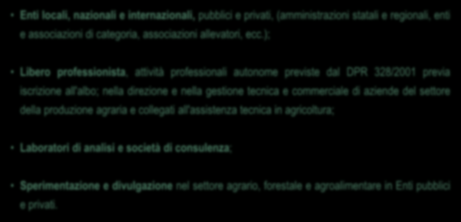 SBOCCHI PROFESSIONALI Enti locali, nazionali e internazionali, pubblici e privati, (amministrazioni statali e regionali, enti e associazioni di categoria, associazioni allevatori, ecc.