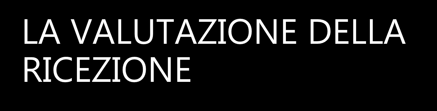 LA VALUTAZIONE DELLA RICEZIONE La valutazione deve essere sia individuale che di squadra.