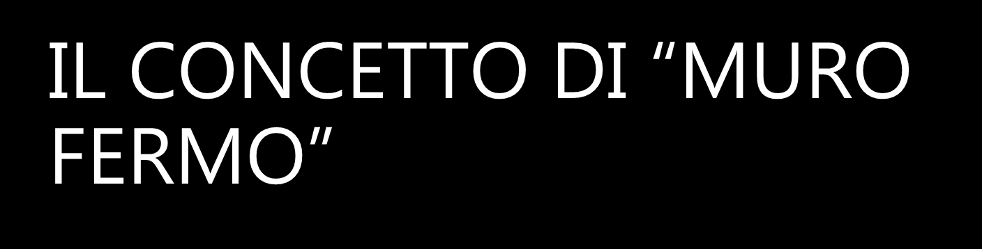 IL CONCETTO DI MURO FERMO Interessa sia le braccia, sia il resto del corpo (busto con particolare riferimento alle spalle quali cerniere delle braccia e arti inferiori, soprattutto considerando l