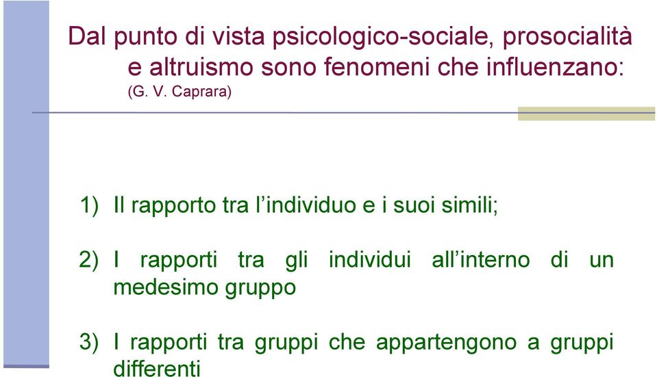 Caprara) 1) Il rapporto tra l individuo e i suoi simili; 2) I rapporti