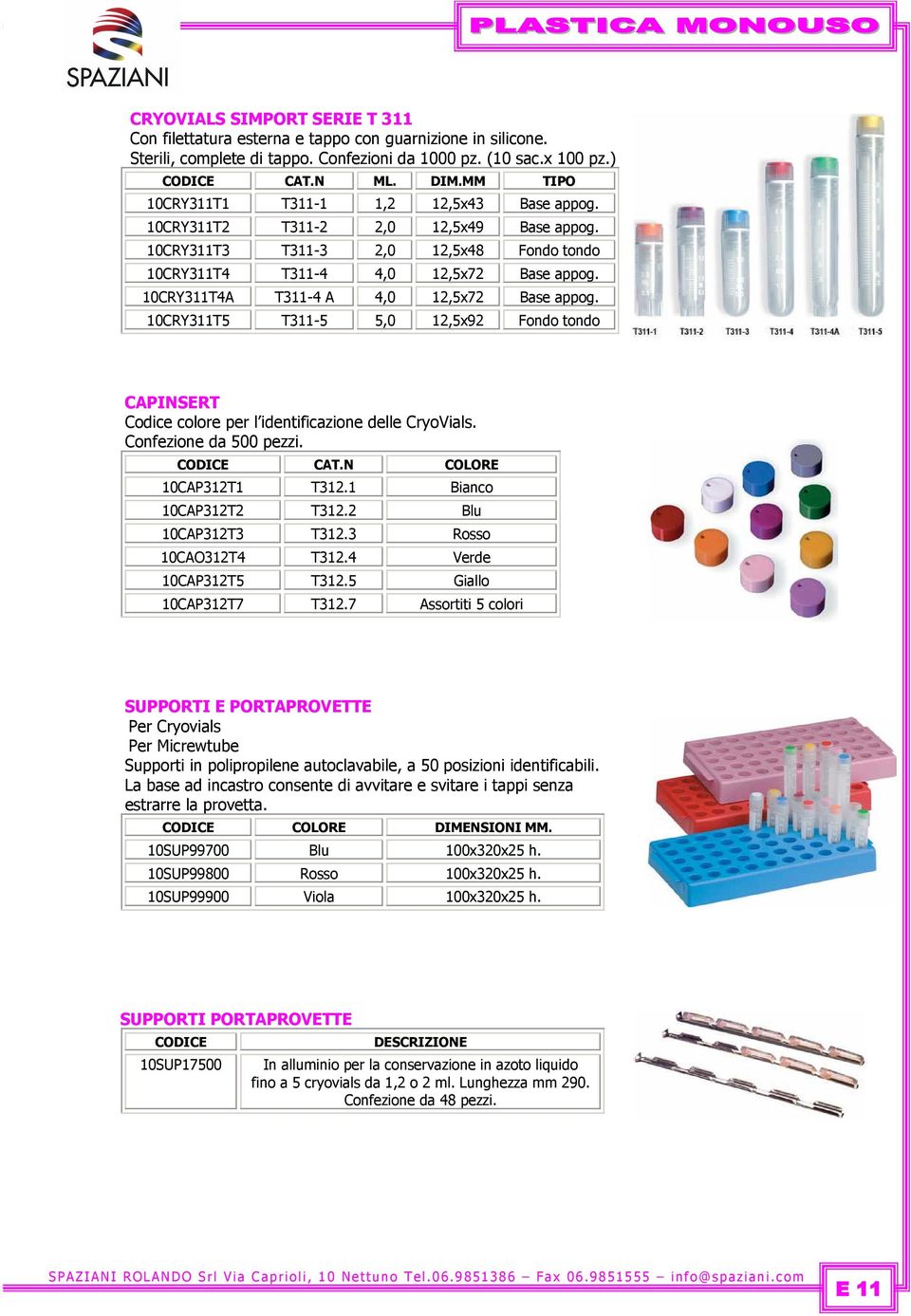 10CRY311T4A T311-4 A 4,0 12,5x72 Base appog. 10CRY311T5 T311-5 5,0 12,5x92 Fondo tondo CAPINSERT Codice colore per lidentificazione delle CryoVials. Confezione da 500 pezzi. CODICE CAT.