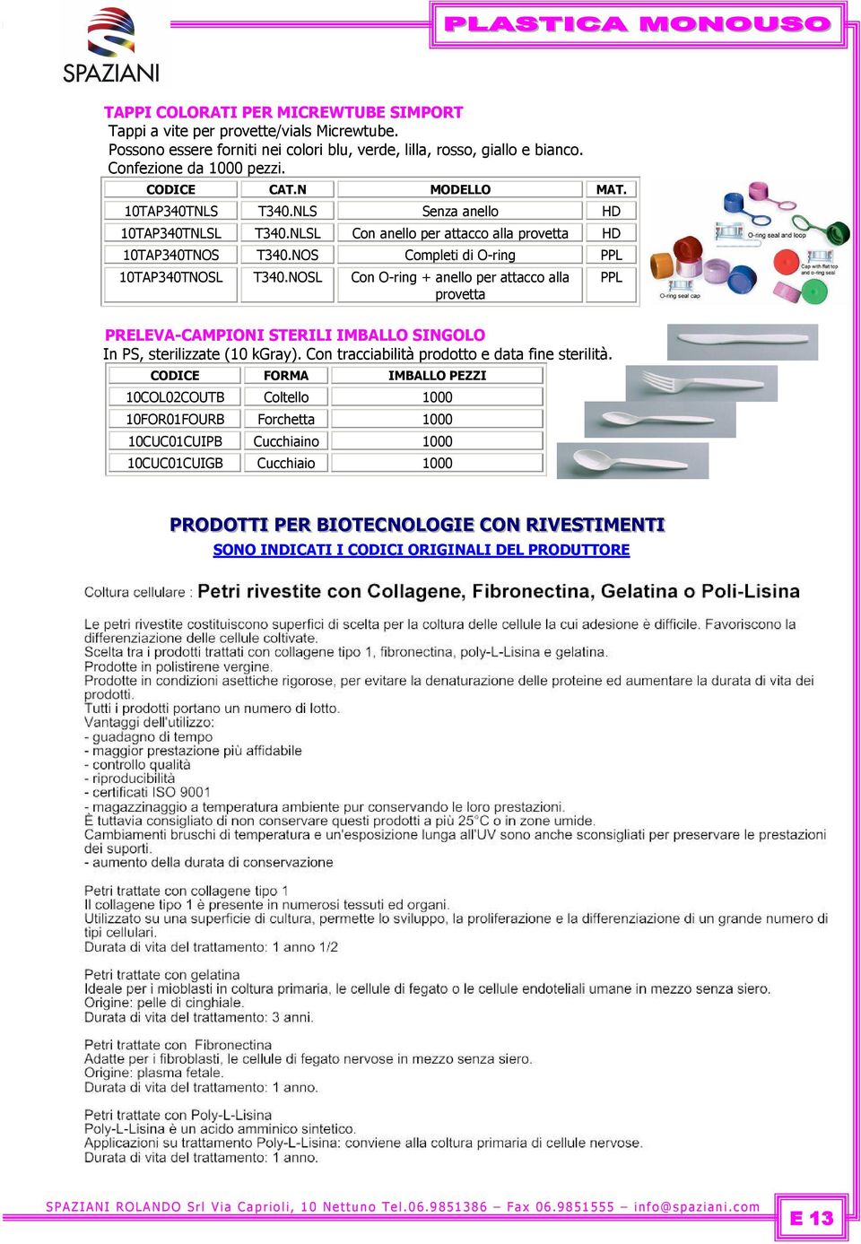 NOSL Con O-ring + anello per attacco alla provetta PRELEVA-CAMPIONI STERILI IMBALLO SINGOLO In PS, sterilizzate (10 kgray). Con tracciabilità prodotto e data fine sterilità.