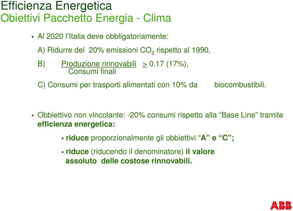 17 (17%), Consumi finali C) Consumi per trasporti alimentati con 10% da biocombustibili.