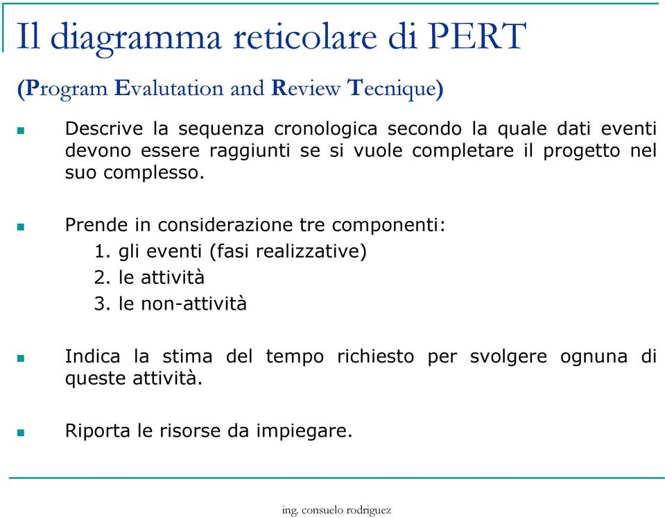 Prende in considerazione tre componenti: 1. gli eventi (fasi realizzative) 2. le attività 3.