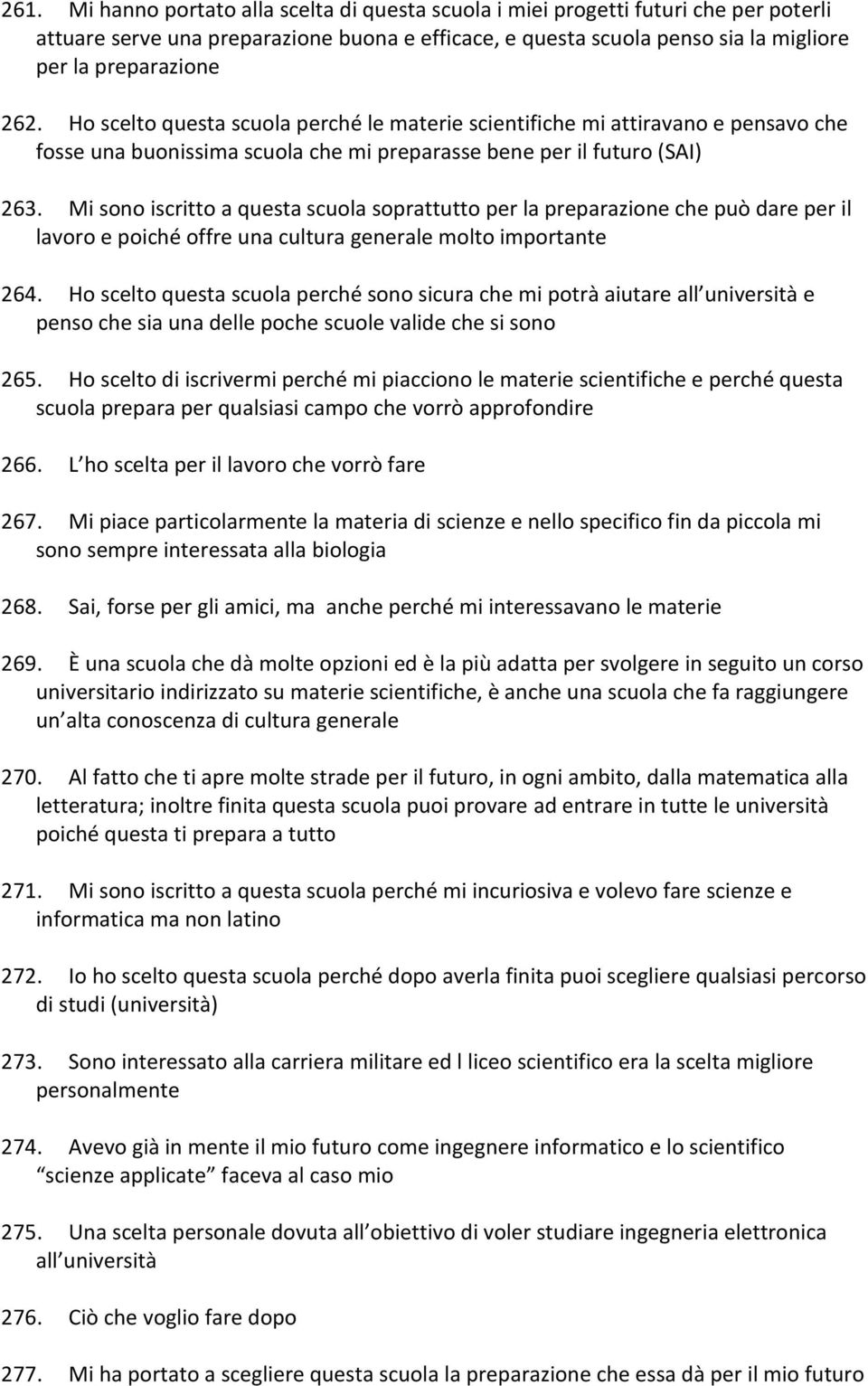 Mi sono iscritto a questa scuola soprattutto per la preparazione che può dare per il lavoro e poiché offre una cultura generale molto importante 264.