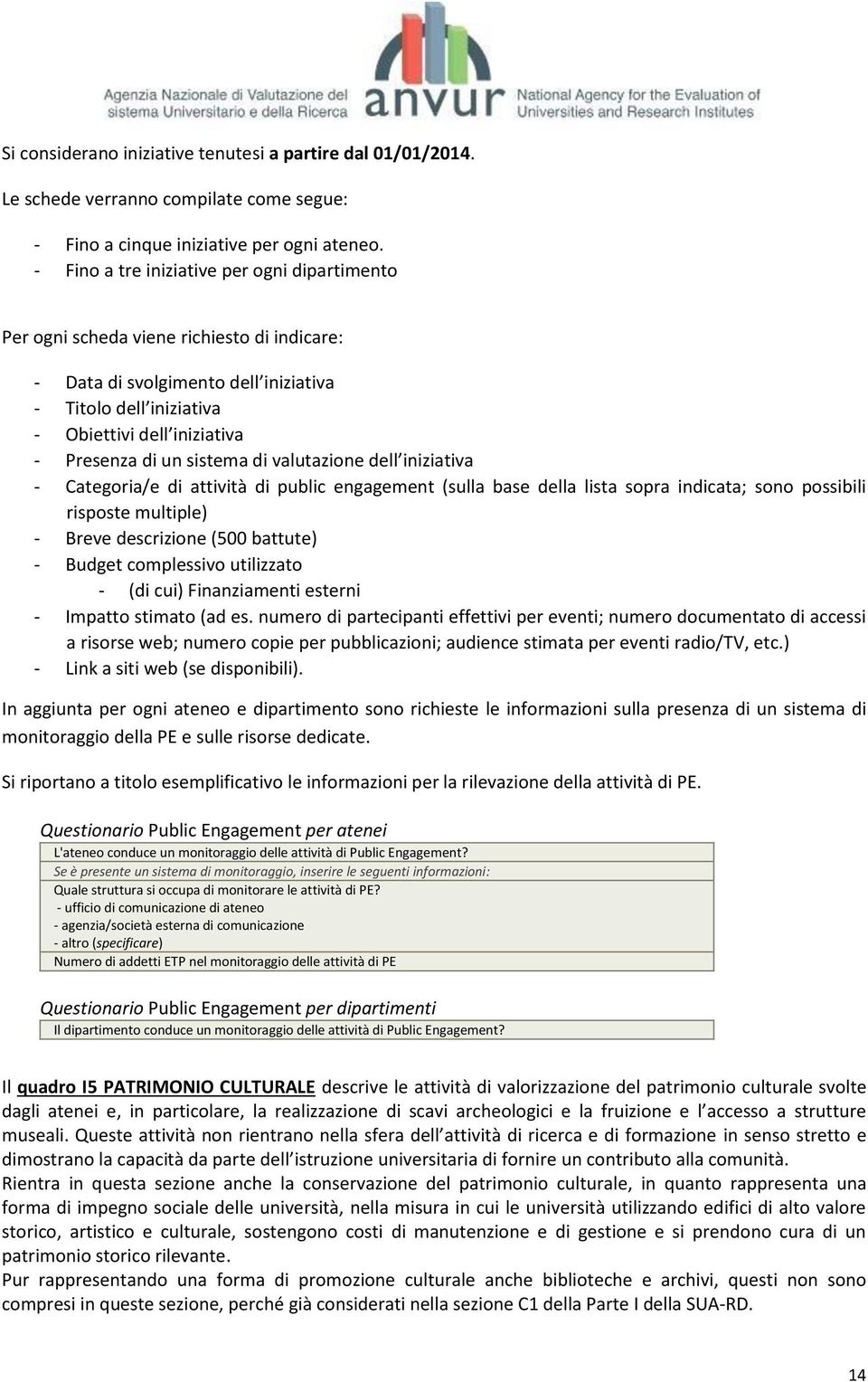 sistema di valutazione dell iniziativa - Categoria/e di attività di public engagement (sulla base della lista sopra indicata; sono possibili risposte multiple) - Breve descrizione (500 battute) -