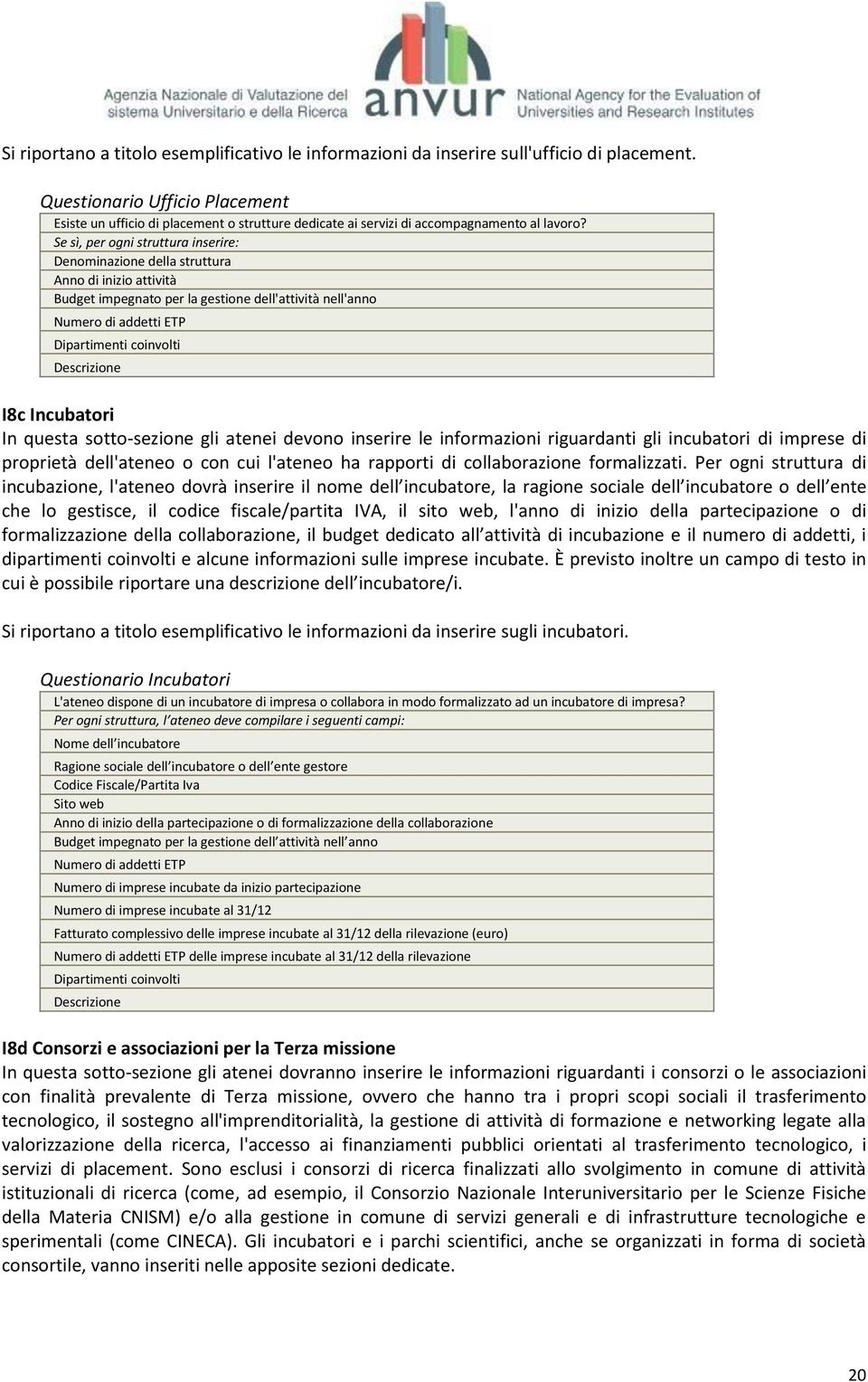 Se sì, per ogni struttura inserire: Denominazione della struttura Anno di inizio attività Budget impegnato per la gestione dell'attività nell'anno Numero di addetti ETP Dipartimenti coinvolti