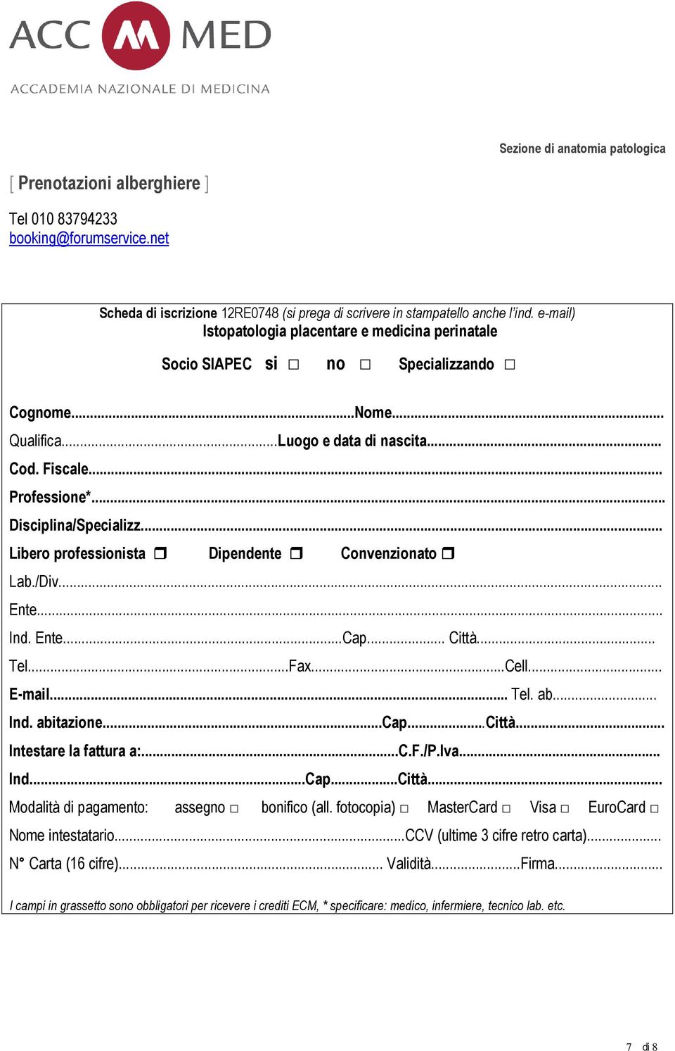 .. Libero professionista Dipendente Convenzionato Lab./Div... Ente... Ind. Ente...Cap... Città... Tel...Fax...Cell... E-mail... Tel. ab... Ind. abitazione...cap...città... Intestare la fattura a:...c.f./p.