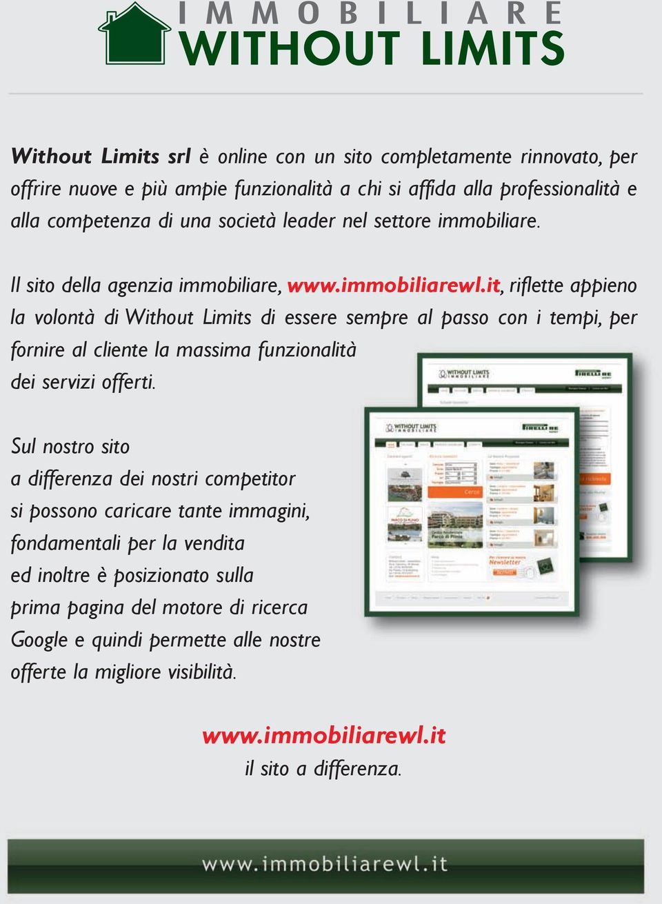 it, riflette appieno la volontà di Without Limits di essere sempre al passo con i tempi, per fornire al cliente la massima funzionalità dei servizi offerti.