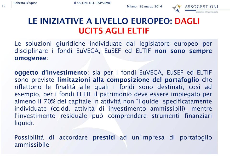 fondi sono destinati, così ad esempio, per i fondi ELTIF il patrimonio deve essere impiegato per almeno il 70% del capitale in attività non liquide specificatamente individuate (cc.dd.