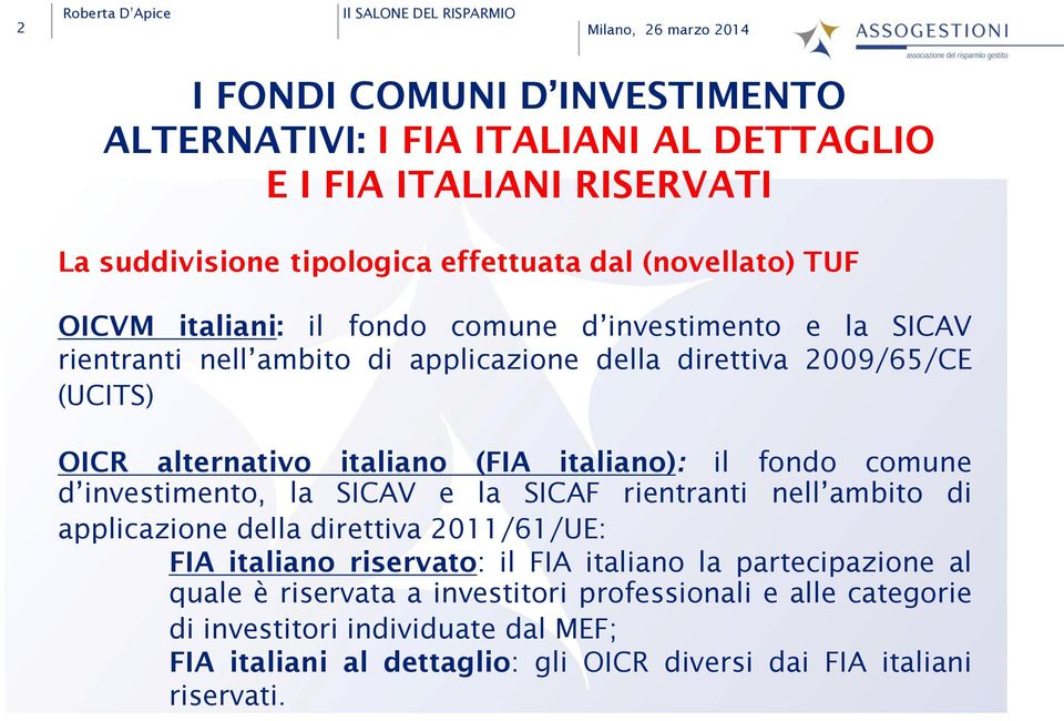 italiano): il fondo comune d investimento, la SICAV e la SICAF rientranti nell ambito di applicazione della direttiva 2011/61/UE: FIA italiano riservato: il FIA italiano la