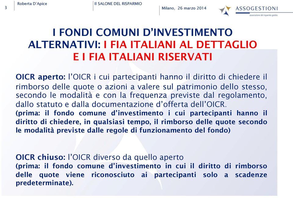 (prima: il fondo comune d investimento i cui partecipanti hanno il diritto di chiedere, in qualsiasi tempo, il rimborso delle quote secondo le modalità previste dalle regole di funzionamento del