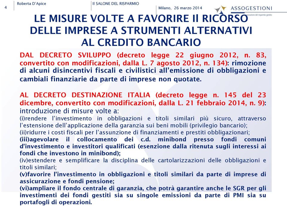 134): rimozione di alcuni disincentivi fiscali e civilistici all emissione di obbligazioni e cambiali finanziarie da parte di imprese non quotate. AL DECRETO DESTINAZIONE ITALIA (decreto legge n.