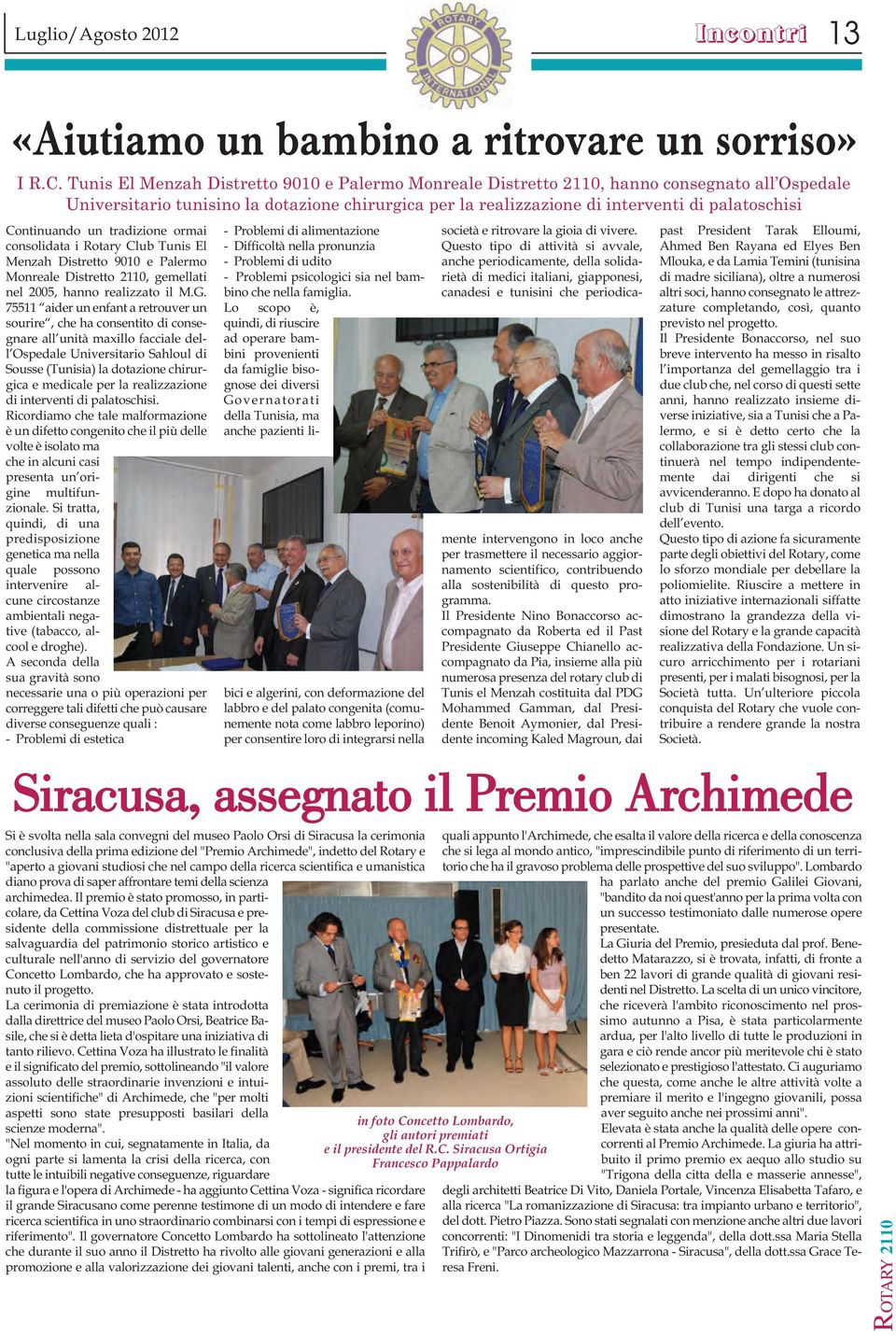 Continuando un tradizione ormai consolidata i Rotary Club Tunis El Menzah Distretto 9010 e Palermo Monreale Distretto 2110, gemellati nel 2005, hanno realizzato il M.G.