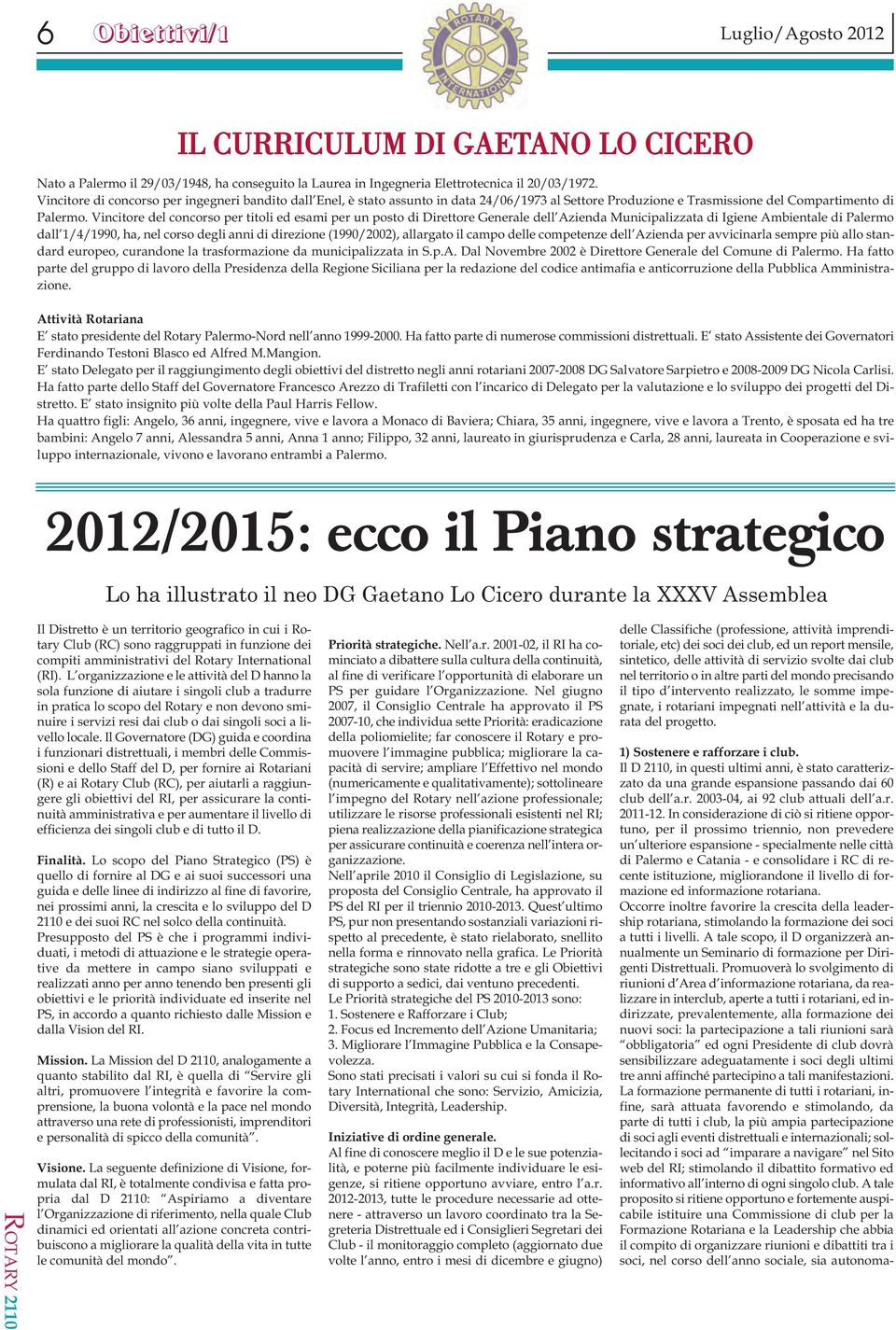 Vincitore del concorso per titoli ed esami per un posto di Direttore Generale dell Azienda Municipalizzata di Igiene Ambientale di Palermo dall 1/4/1990, ha, nel corso degli anni di direzione