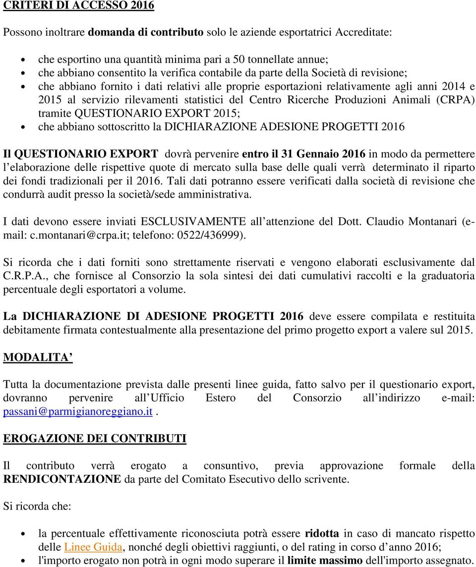 Ricerche Produzioni Animali (CRPA) tramite QUESTIONARIO EXPORT 2015; che abbiano sottoscritto la DICHIARAZIONE ADESIONE PROGETTI 2016 Il QUESTIONARIO EXPORT dovrà pervenire entro il 31 Gennaio 2016